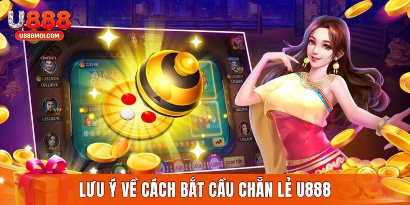 Những chú ý quan trọng cần nắm khi áp dụng mẹo bắt cầu chẵn lẻ U888