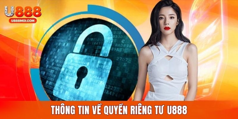 Quy định quyền riêng tư quan trọng cần tuân thủ tại U888