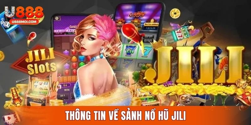 Thông tin về sảnh game nổ hũ JILI cực hot